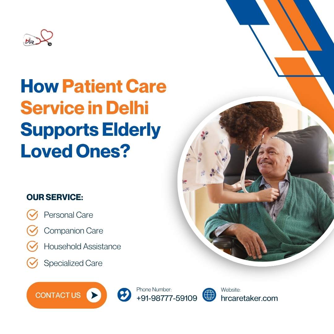 How Patient Care Service in Delhi Supports Elderly Loved Ones?